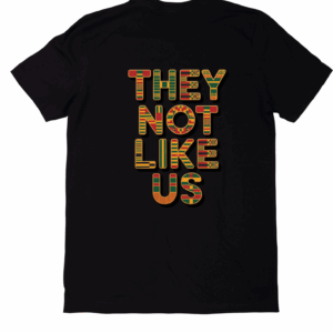 They not like us Afrivan print